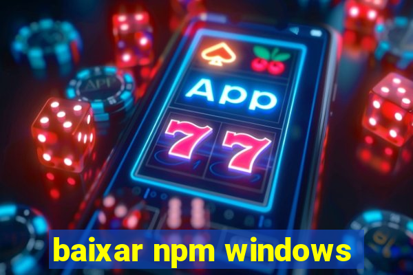 baixar npm windows